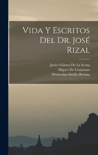 Vida Y Escritos Del Dr Jos Rizal By Wenceslao Emilio Retana Miguel