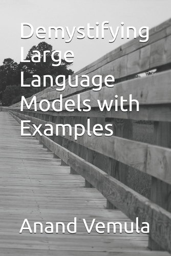 Demystifying Large Language Models With Examples By Anand Vemula