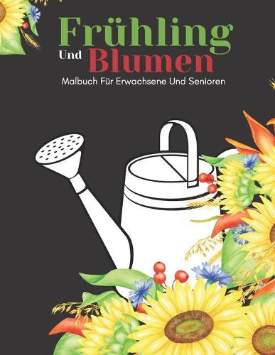 Fr Hling Und Blumen Malbuch F R Erwachsene Und Senioren By An