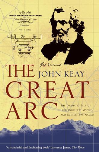 The Great Arc: The Dramatic Tale of How India Was Mapped and Everest Was Named (Paperback)