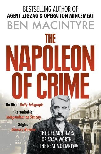 The Napoleon of Crime: The Life and Times of Adam Worth, the Real Moriarty (Paperback)