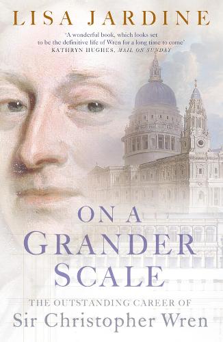 On a Grander Scale: The Outstanding Career of Sir Christopher Wren (Paperback)