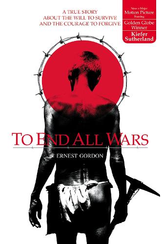 To End All Wars: A True Story about the Will to Survive and the Courage to Forgive (Paperback)