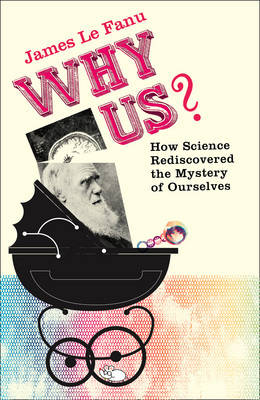 Why Us?: How Science Rediscovered the Mystery of Ourselves (Hardback)