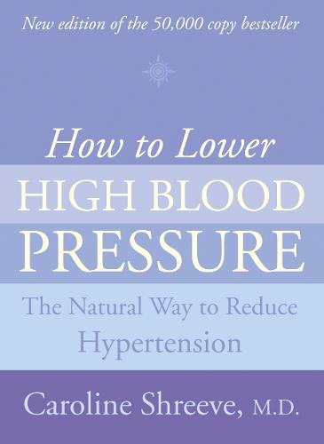How to Lower High Blood Pressure: The Natural Four Point Plan to Reduce Hypertension (Paperback)
