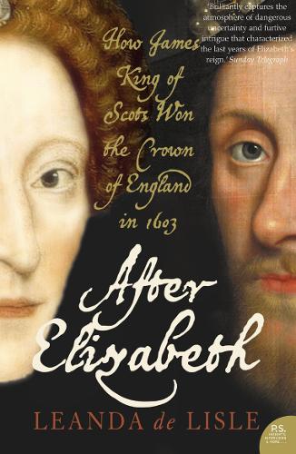 After Elizabeth: The Death of Elizabeth and the Coming of King James (Paperback)