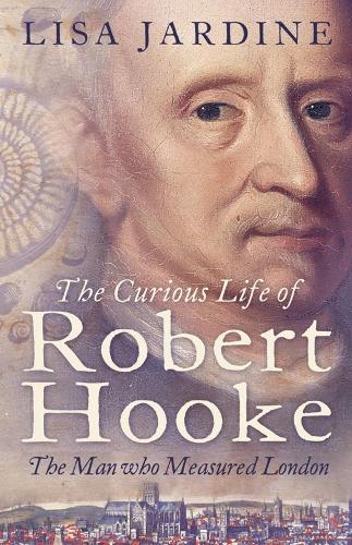 The Curious Life of Robert Hooke: The Man Who Measured London (Paperback)