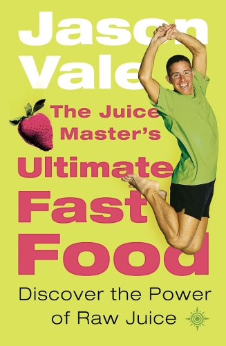 The Juice Master's Ultimate Fast Food: Discover the Power of Raw Juice (Paperback)