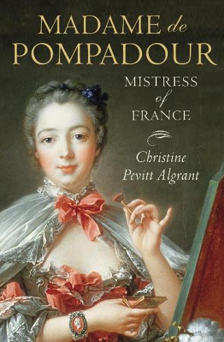 Madame de Pompadour - Christine Pevitt Algrant