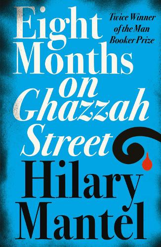 Eight Months On Ghazzah Street By Hilary Mantel Waterstones