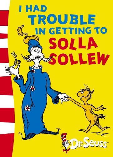 I Had Trouble In Getting To Solla Sollew By Dr Seuss Waterstones