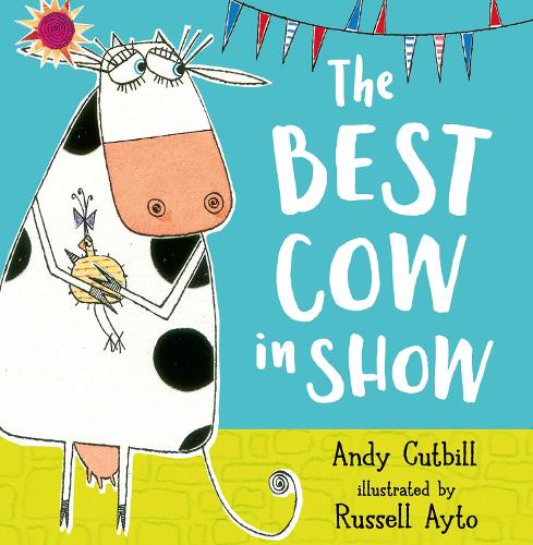 The Best Cow in Show by Andy Cutbill, Russell Ayto | Waterstones