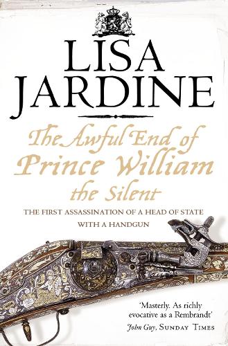 The Awful End of Prince William the Silent - Lisa Jardine