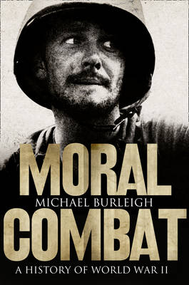 Moral Combat: A History of World War II (Hardback)