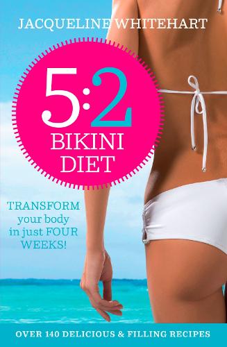The 5:2 Bikini Diet: Over 140 Delicious Recipes That Will Help You Lose Weight, Fast! Includes Weekly Exercise Plan and Calorie Counter (Paperback)