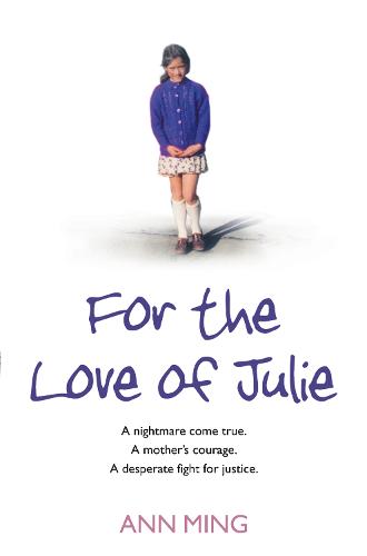 For the Love of Julie: A Nightmare Come True. a Mother’s Courage. a Desperate Fight for Justice. (Paperback)