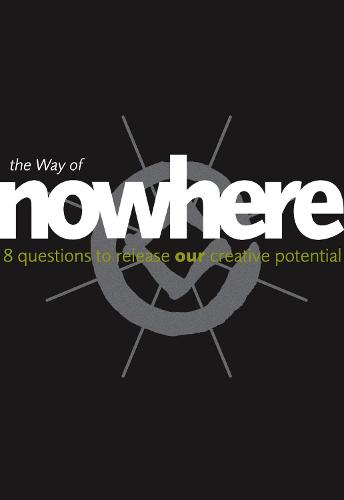 The Way of Nowhere: Eight Questions to Release Our Creative Potential (Paperback)