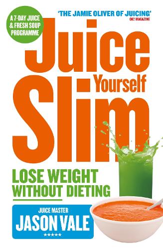 Juice Yourself Slim: Lose Weight without Dieting (Paperback)