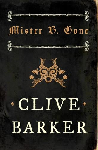 Mister B. Gone - Clive Barker