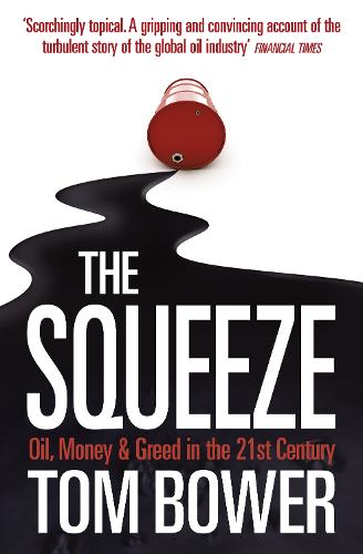 The Squeeze: Oil, Money and Greed in the 21st Century (Paperback)