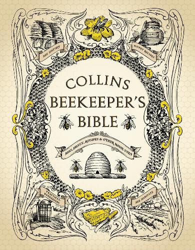 Collins Beekeeper's Bible: Bees, Honey, Recipes and Other Home Uses (Hardback)