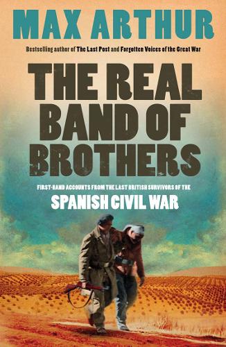 The Real Band of Brothers: First-Hand Accounts from the Last British Survivors of the Spanish Civil War (Paperback)