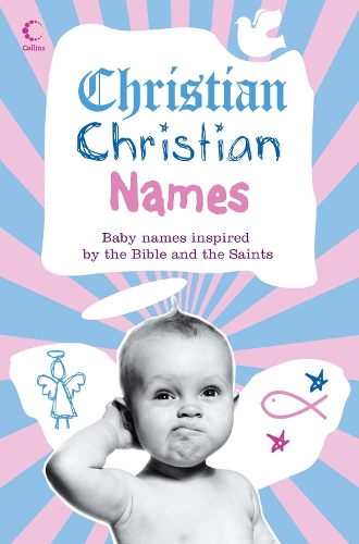 Christian Christian Names: Baby Names Inspired by the Bible and the Saints (Paperback)