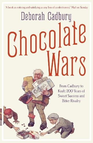Chocolate Wars: From Cadbury to Kraft: 200 Years of Sweet Success and Bitter Rivalry (Paperback)