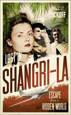 Lost in Shangri-La: Escape from a Hidden World - A True Story (Hardback)