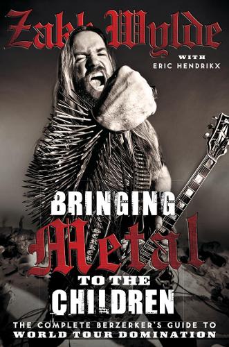 Bringing Metal To The Children: The Complete Berserker's Guide to World Tour Domination (Paperback)