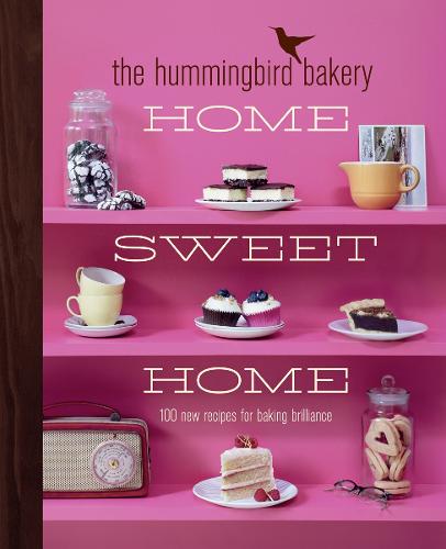 The Hummingbird Bakery Home Sweet Home: 100 New Recipes for Baking Brilliance (Hardback)