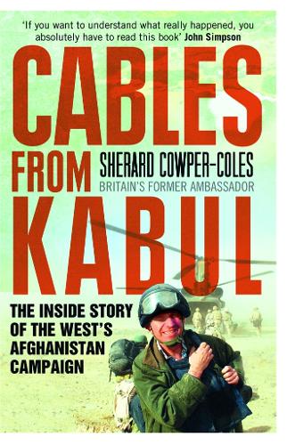 Cables from Kabul: The Inside Story of the West's Afghanistan Campaign (Paperback)