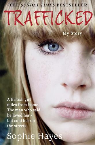 Trafficked: The Terrifying True Story of a British Girl Forced into the Sex Trade (Paperback)