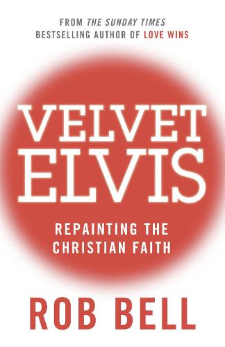 Rob Bell Velvet Elvis