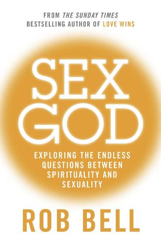 Sex God: Exploring the Endless Questions Between Spirituality and Sexuality (Paperback)