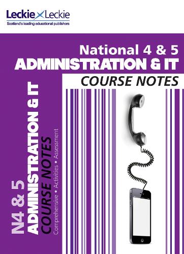 National 4/5 Administration and IT Course Notes - Course Notes for SQA Exams (Paperback)