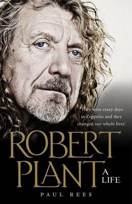 Robert Plant: A Life by Paul Rees Waterstones