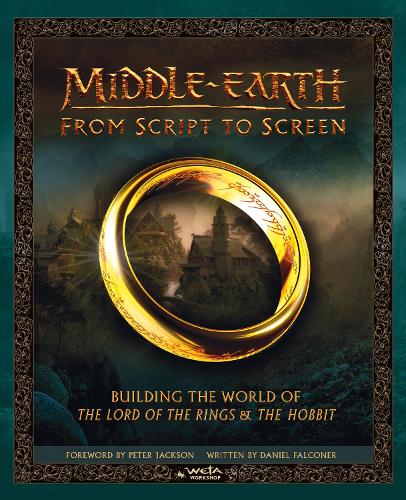 Middle-earth: From Script to Screen: Building the World of the Lord of the Rings and the Hobbit (Hardback)