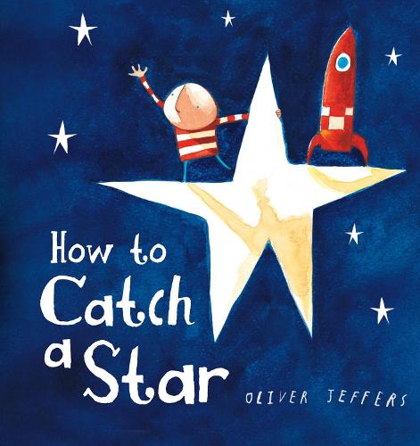 How to Catch a Star by Oliver Jeffers | Waterstones