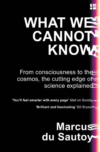 What We Cannot Know: From Consciousness to the Cosmos, the Cutting Edge of Science Explained (Paperback)