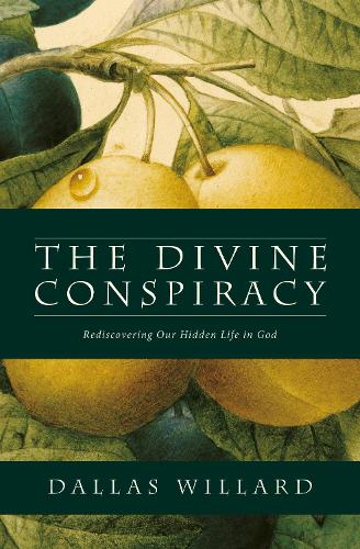 The Divine Conspiracy: Rediscovering Our Hidden Life in God (Paperback)