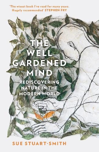 The Well Gardened Mind: Rediscovering Nature in the Modern World (Hardback)
