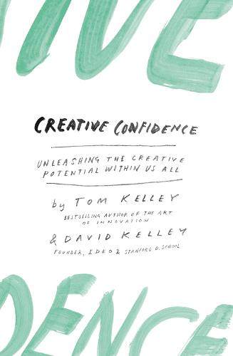 Creative Confidence: Unleashing the Creative Potential within Us All (Paperback)