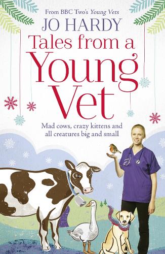 Tales from a Young Vet: Mad Cows, Crazy Kittens, and All Creatures Big and Small (Paperback)