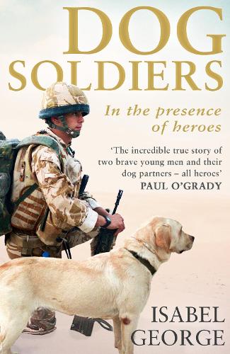 Dog Soldiers: Love, Loyalty and Sacrifice on the Front Line (Paperback)