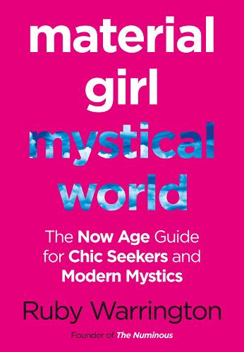 Material Girl, Mystical World: The Now-Age Guide for Chic Seekers and Modern Mystics (Paperback)