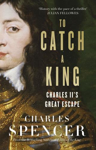 To Catch A King: Charles II's Great Escape (Hardback)