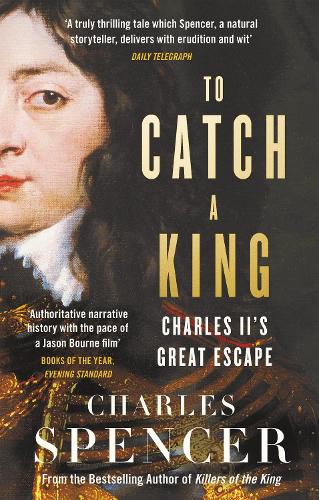 To Catch A King: Charles II's Great Escape (Paperback)