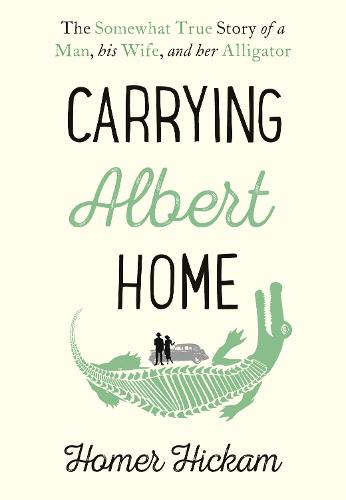 Carrying Albert Home: The Somewhat True Story of a Man, His Wife and Her Alligator (Hardback)