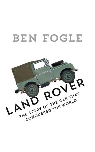 Land Rover: The Story of the Car That Conquered the World (Hardback)
